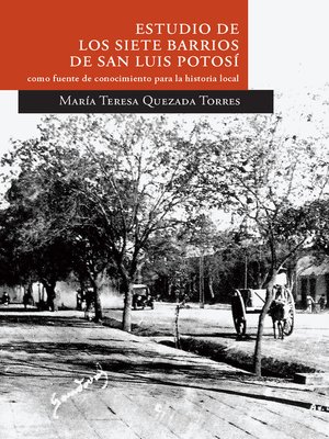 cover image of Estudio de los siete barrios de San Luis Potosí como fuente de conocimiento para la historia local. Segunda edición (ampliada)